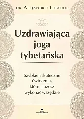 Uzdrawiająca joga tybetańskaAlejandro Chaoul Uzdrawiająca joga tybetańskaAlejandro Chaoul