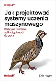 Jak projektować systemy uczenia maszynowego Jak projektować systemy uczenia maszynowego