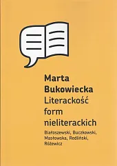Literackość form nieliterackichMarta Bukowiecka