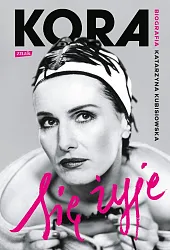 Się żyje Kora BiografiaKatarzyna Kubisiowska