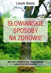 Słowiańskie sposoby na zdrowieLeszek Matela