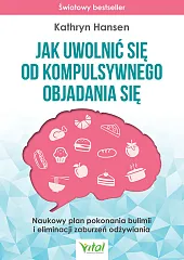 Jak uwolnić się od kompulsywnego objadania,Kathryn Hansen Jak uwolnić się od kompulsywnego objadania,Kathryn Hansen