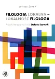 Filologia lokalna - lokalność filologa Filologia lokalna - lokalność filologa
