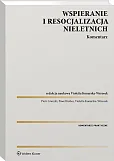 Wspieranie i resocjalizacja nieletnich. Komentarz Wspieranie i resocjalizacja nieletnich. Komentarz