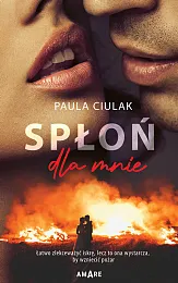 Spłoń dla mniePaula Ciulak