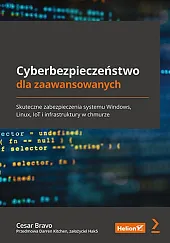 Cyberbezpieczeństwo dla zaawansowanych. Skuteczne zabezpieczenia systemu,Cesar Bravo