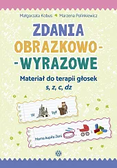 Zdania obrazkowo-wyrazowe Materiał do terapii głosek,Małgorzata Kobus Zdania obrazkowo-wyrazowe Materiał do terapii głosek,Małgorzata Kobus
