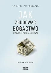 Jak zbudować bogactwo oraz jak je,Rainer Zitelmann