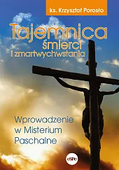 Tajemnica śmierci i zmartwychwstaniaKrzysztof Porosło Tajemnica śmierci i zmartwychwstaniaKrzysztof Porosło