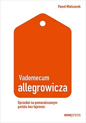 Vademecum allegrowicza Sprzedawaj na pomarańczowym portalu bez tajemnic