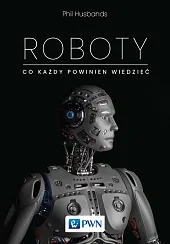 Roboty. Co każdy powinien wiedziećPhil Husbands