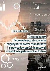 Determinanty dobrowolnego stosowania międzynarodowych standardów sprawozdawczości,Dorota Kędzior Determinanty dobrowolnego stosowania międzynarodowych standardów sprawozdawczości,Dorota Kędzior