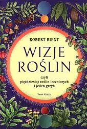 Wizje roślin czyli pięćdziesiąt roślin leczniczych,Robert Rient Wizje roślin czyli pięćdziesiąt roślin leczniczych,Robert Rient