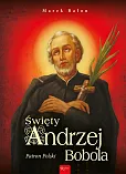 Święty Andrzej Bobola. Patron Polski Święty Andrzej Bobola. Patron Polski