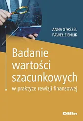 Badanie wartości szacunkowych w praktyce rewizji,Anna Staszel Badanie wartości szacunkowych w praktyce rewizji,Anna Staszel