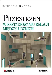 Przestrzeń w kształtowaniu relacji międzyludzkichWiesław Sikorski