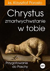 Chrystus zmartwychwstanie w tobieKrzysztof Porosło Chrystus zmartwychwstanie w tobieKrzysztof Porosło