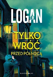 Tylko wróć przed północąM.T. Logan Tylko wróć przed północąM.T. Logan