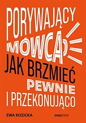 Porywający mówca Jak brzmieć pewnie i przekonująco