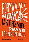 Porywający mówca Jak brzmieć pewnie i przekonująco