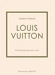Louis Vuitton Historia kultowego domu mody