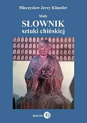 Mały słownik sztuki chińskiejJerzy Kunstler Mieczysław Mały słownik sztuki chińskiejJerzy Kunstler Mieczysław