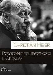 Powstanie polityczności u GrekówChristian Meier Powstanie polityczności u GrekówChristian Meier