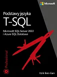 Podstawy języka T-SQL: Microsoft SQL Server 2022 i Azure SQL Database Podstawy języka T-SQL: Microsoft SQL Server 2022 i Azure SQL Database