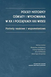 Polscy historycy oświaty i wychowania w XX i początkach XXI wieku