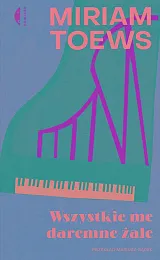 Wszystkie me daremne żaleMiriam Toews