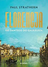 Florencja. Od Dantego do GalileuszaPaul Strathern