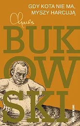Gdy kota nie ma, myszy harcująCharles Bukowski