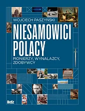 Niesamowici Polacy. Pionierzy, wynalazcy, zdobywcyWojciech Paszyński