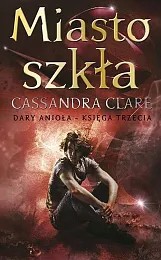 Miasto szkła Tom 3Cassandra Clare