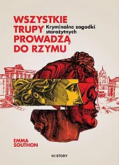 Wszystkie trupy prowadzą do Rzymu. Kryminalne,Emma Southon Wszystkie trupy prowadzą do Rzymu. Kryminalne,Emma Southon