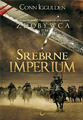 Zdobywca Tom 4 Srebrne imperiumConn Iggulden