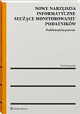 Nowe narzędzia informatyczne służące monitorowaniu podatników Nowe narzędzia informatyczne służące monitorowaniu podatników
