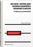Najem i wynajem nieruchomości komercyjnych. Praktyczny przewodnik Najem i wynajem nieruchomości komercyjnych. Praktyczny przewodnik