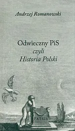 Odwieczny PiS czyli Historia PolskiAndrzej Romanowski Odwieczny PiS czyli Historia PolskiAndrzej Romanowski