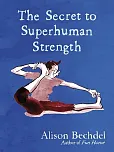 The Secret to Superhuman Strength