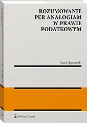 Rozumowanie per analogiam w prawie podatkowym Rozumowanie per analogiam w prawie podatkowym
