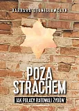 Poza strachem Jak Polacy ratowali Żydów Poza strachem Jak Polacy ratowali Żydów
