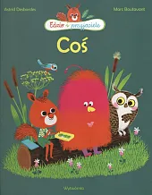 Coś. Edzio i przyjacieleAstrid Desbordes Coś. Edzio i przyjacieleAstrid Desbordes