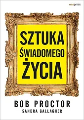 Sztuka świadomego życiaBob Proctor