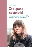 Zaplątane nastolatki Jak dobrze przeprowadzić córkę z dzieciństwa do dorosłości Zaplątane nastolatki Jak dobrze przeprowadzić córkę z dzieciństwa do dorosłości