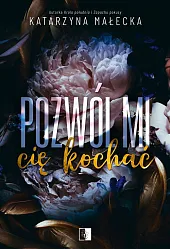 Pozwól mi cię kochaćKatarzyna Małecka
