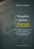 Wszędzie i zawsze… Żydzi Obraz społeczności żydowskiej w prasie i publicystyce obozu narodowego w P Wszędzie i zawsze… Żydzi Obraz społeczności żydowskiej w prasie i publicystyce obozu narodowego w P