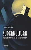 Superkultura. Geneza fenomenu superbohaterów