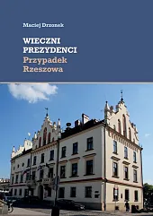 Wieczni prezydenci Przypadek Rzeszowa