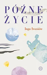 Późne życieInga Iwasiów